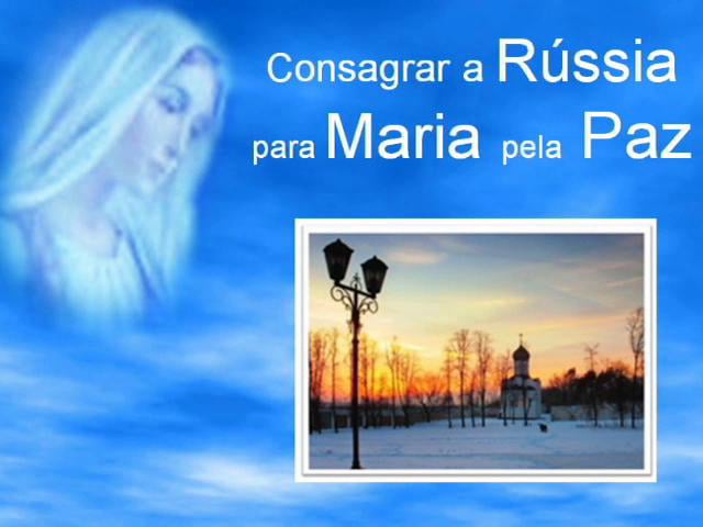 Consagrar a Rússia para Maria pela Paz