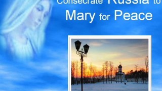 Consecrate Russia to Mary for Peace